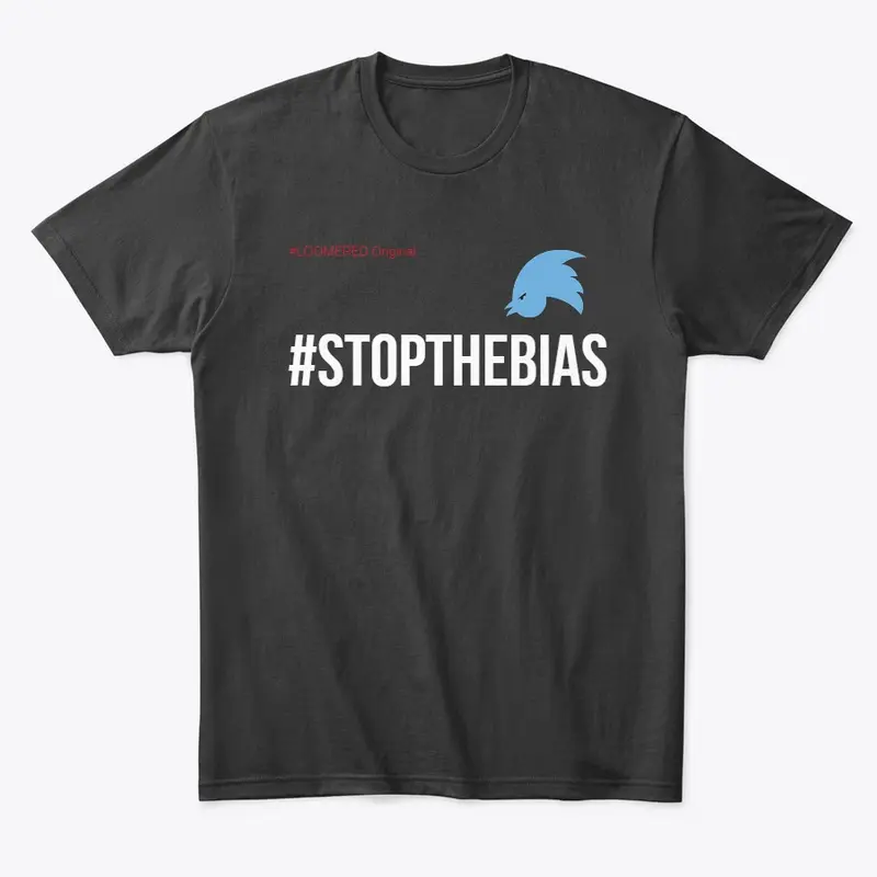 #STOPTHEBIAS #LOOMER Original